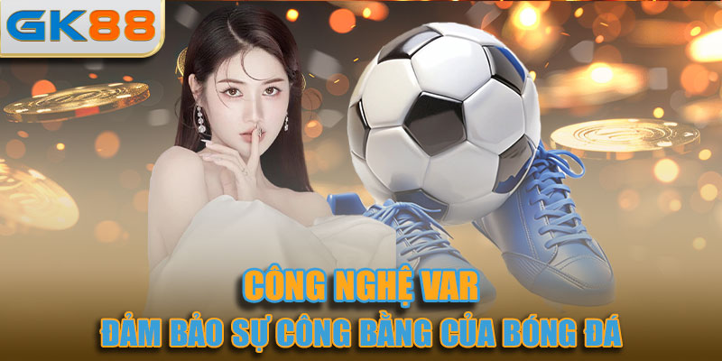 Công nghệ đang được phổ biến và cải thiện để đảm bảo sự công bằng của bóng đá