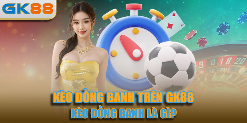 Kèo đồng banh là gì?