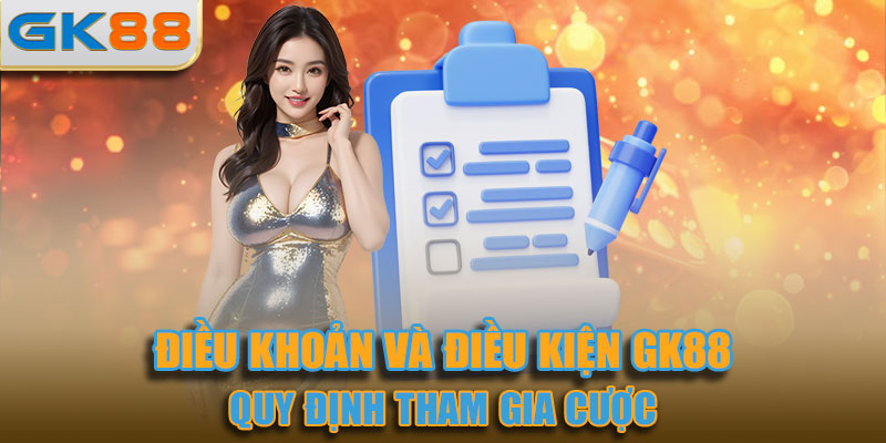 Điều khoản và Điều kiện GK88 - Quy định tham gia cược